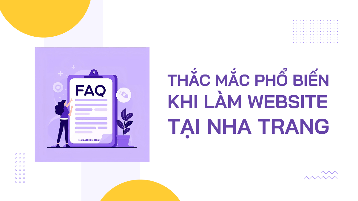 FAQ: Các Thắc Mắc Phổ Biến Khi Làm Web Tại Nha Trang